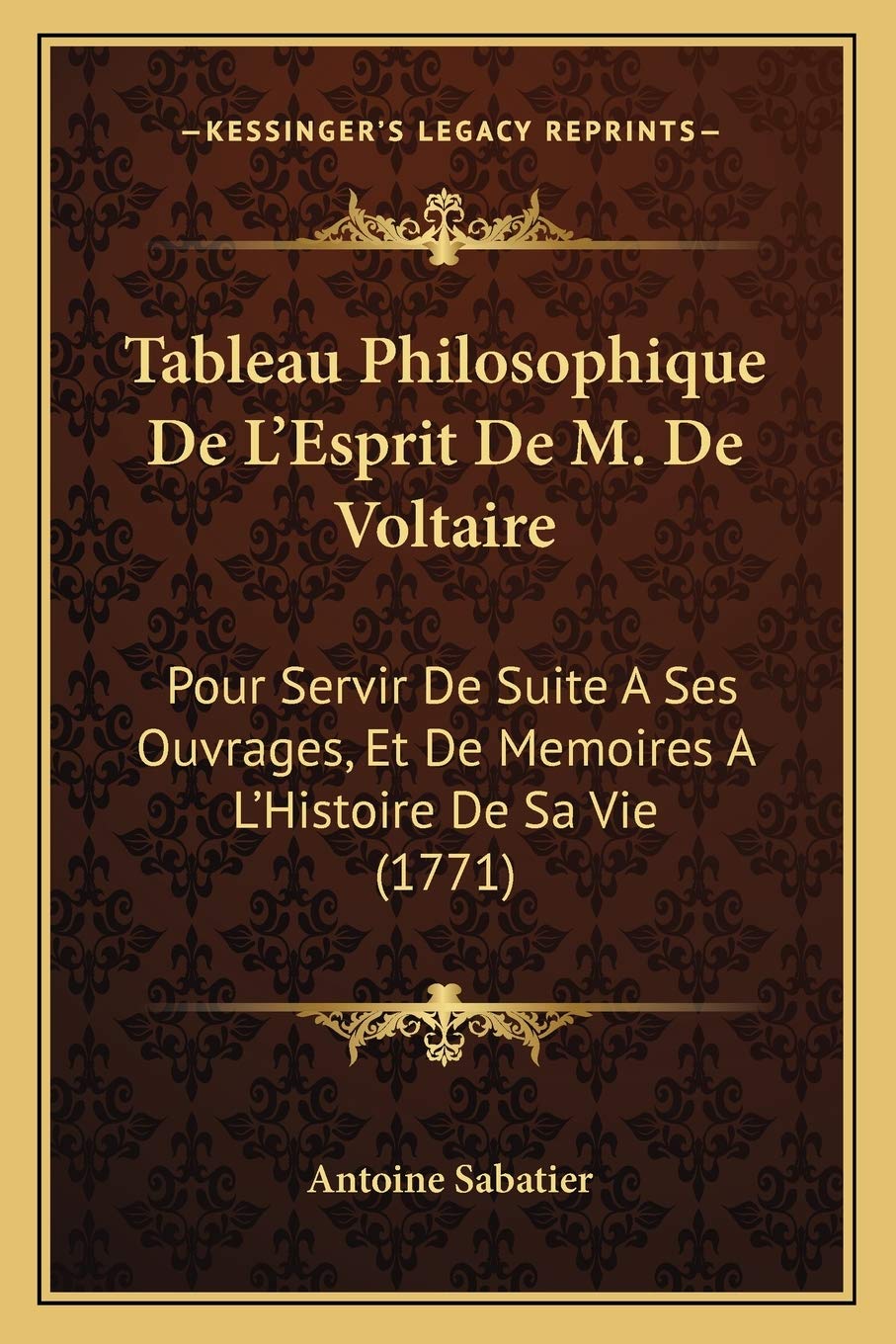 Tableau Philosophique De L'Esprit De M. De Voltaire: Pour Servir De Suite A Ses Ouvrages, Et De Memoires A L'Histoire De Sa Vie (1771) Philosophy