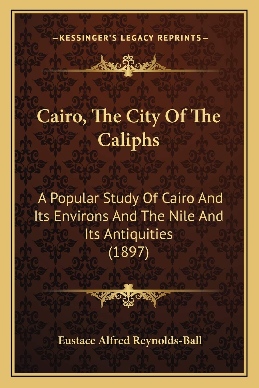 Cairo, The City Of The Caliphs: A Popular Study Of Cairo And Its Environs And The Nile And Its Antiquities (1897) Social Sciences