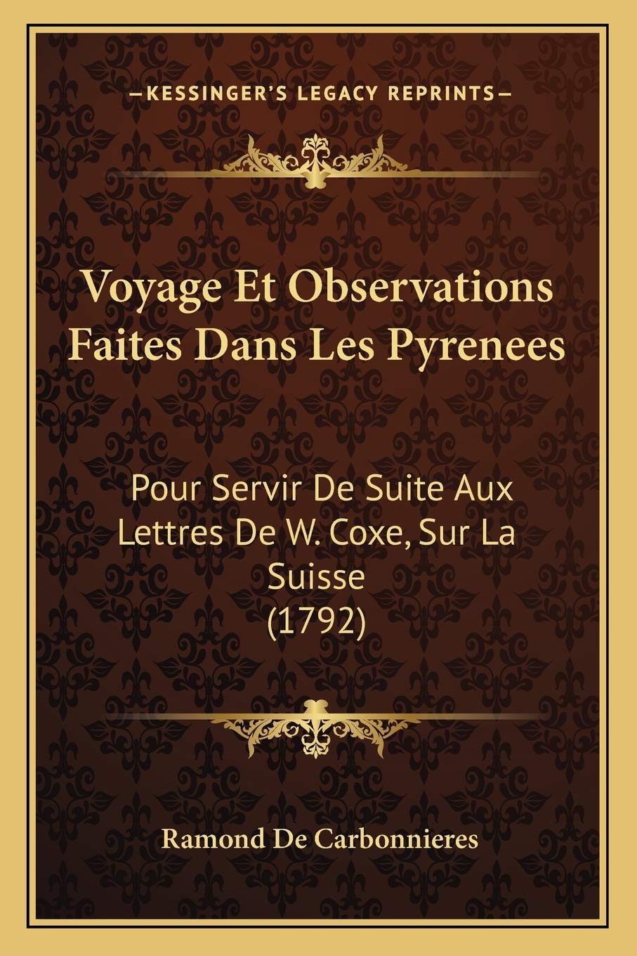 Voyage Et Observations Faites Dans Les Pyrenees: Pour Servir De Suite Aux Lettres De W. Coxe, Sur La Suisse (1792) International