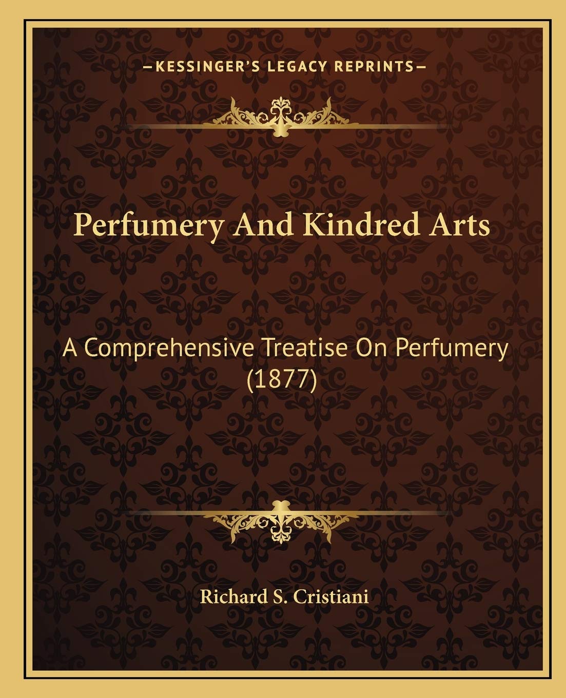 Perfumery And Kindred Arts: A Comprehensive Treatise On Perfumery (1877) Contemporary literature