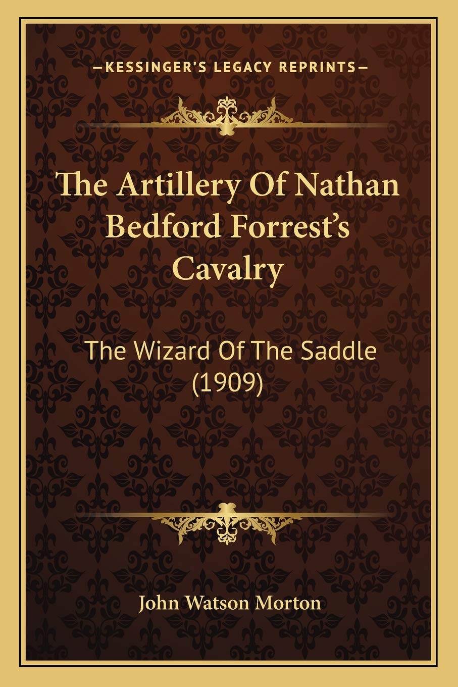 The Artillery Of Nathan Bedford Forrest's Cavalry: The Wizard Of The Saddle (1909) Contemporary literature