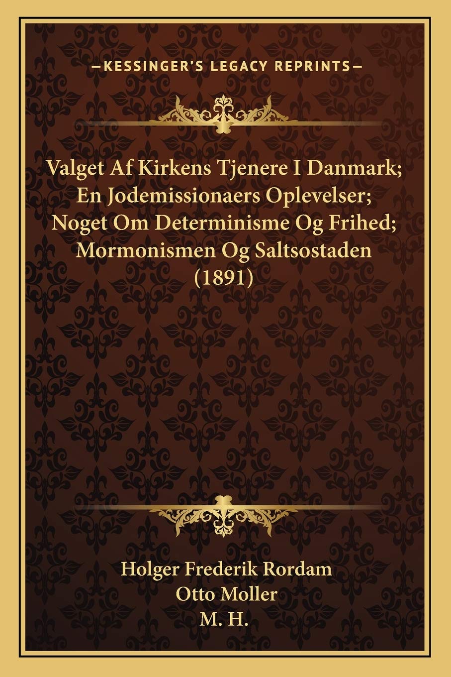 Valget Af Kirkens Tjenere I Danmark; En Jodemissionaers Oplevelser; Noget Om Determinisme Og Frihed; Mormonismen Og Saltsostaden (1891) Philosophy