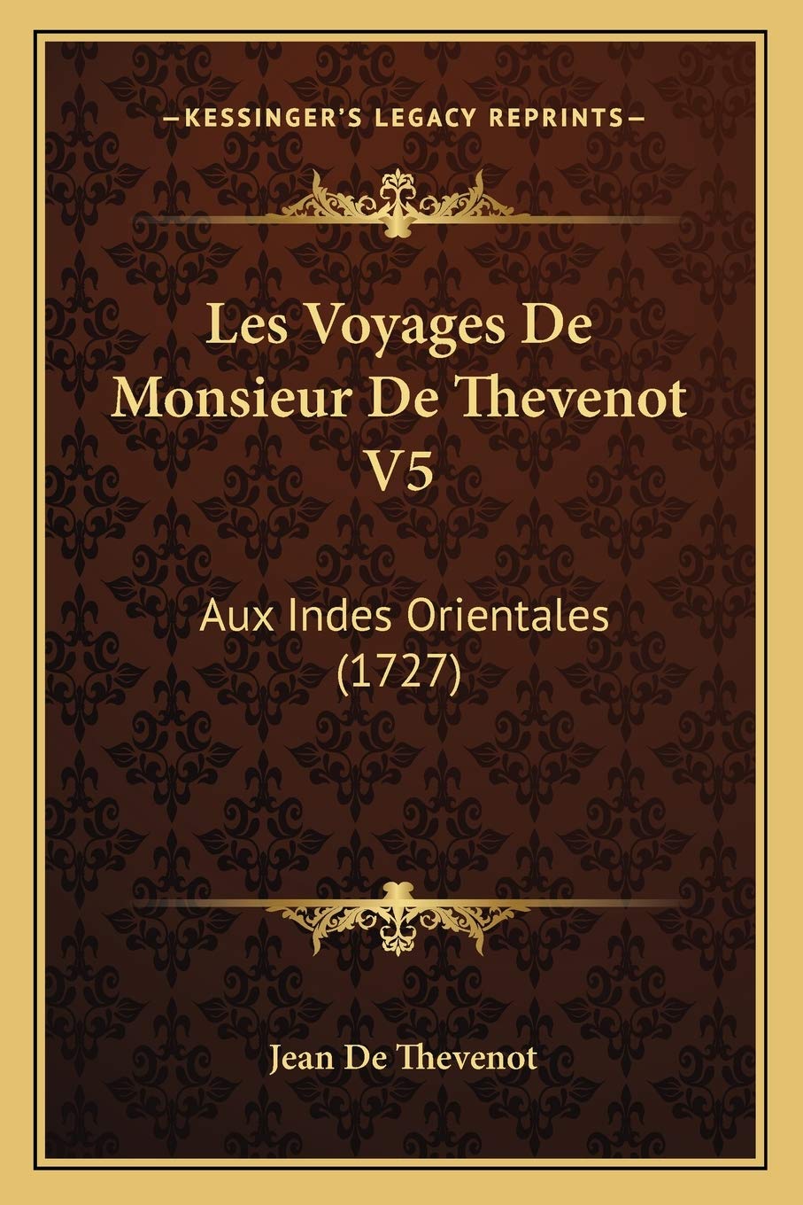 Les Voyages De Monsieur De Thevenot V5: Aux Indes Orientales (1727) International