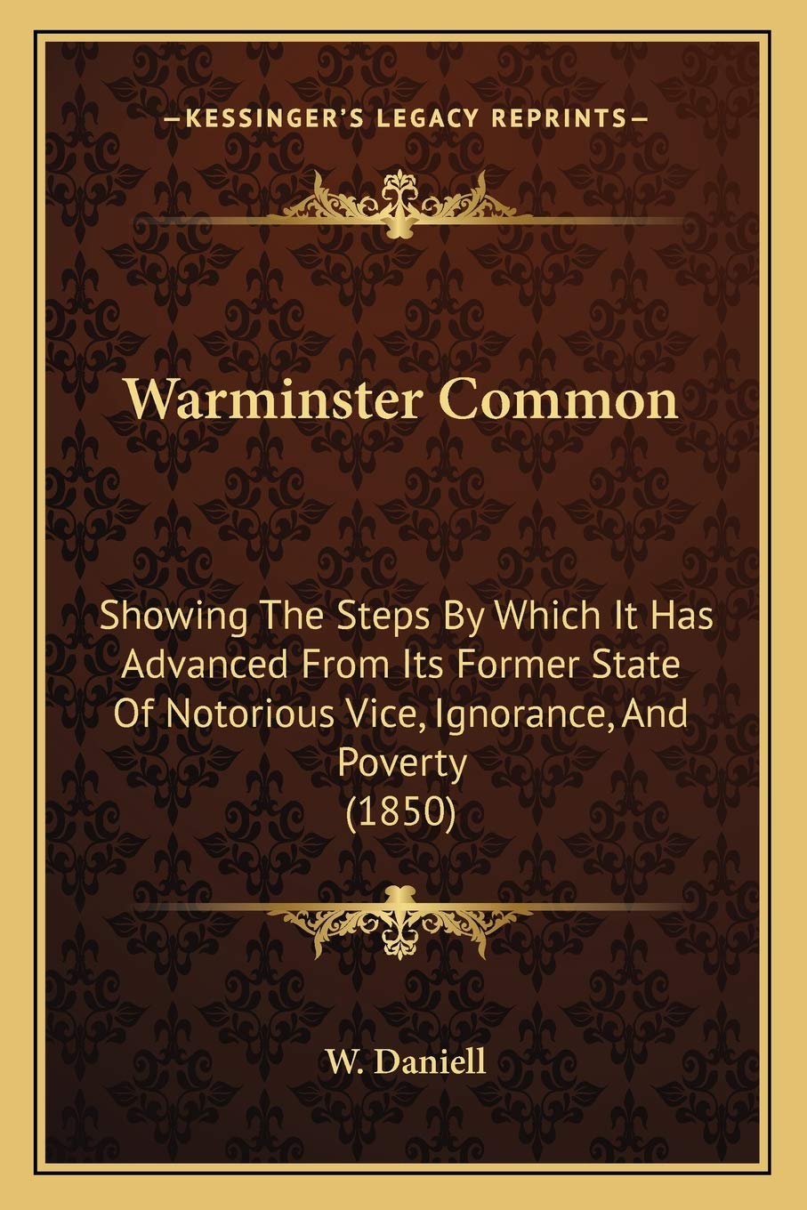 Warminster Common: Showing The Steps By Which It Has Advanced From Its Former State Of Notorious Vice, Ignorance, And Poverty (1850) General education