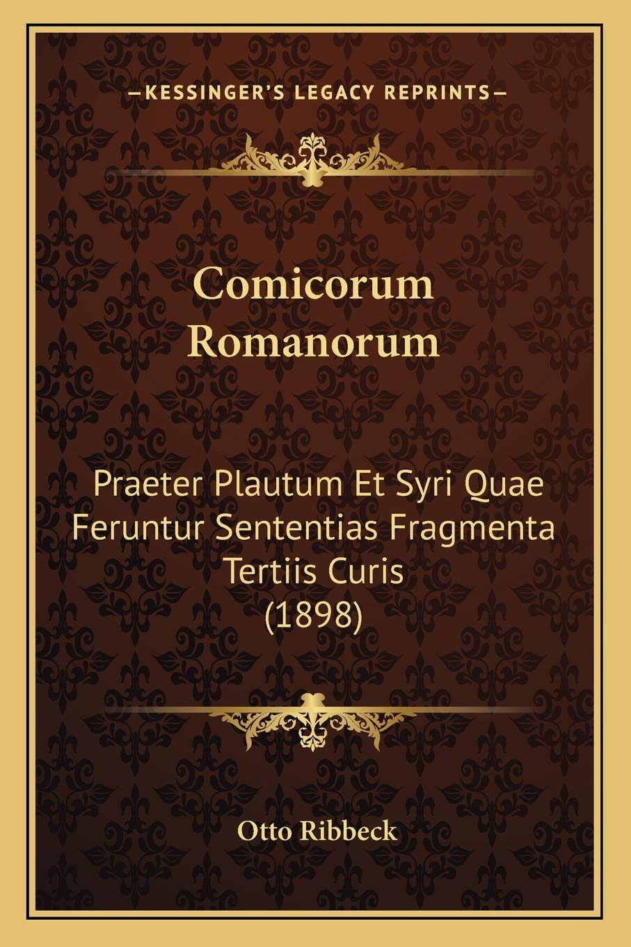 Comicorum Romanorum: Praeter Plautum Et Syri Quae Feruntur Sententias Fragmenta Tertiis Curis (1898) International