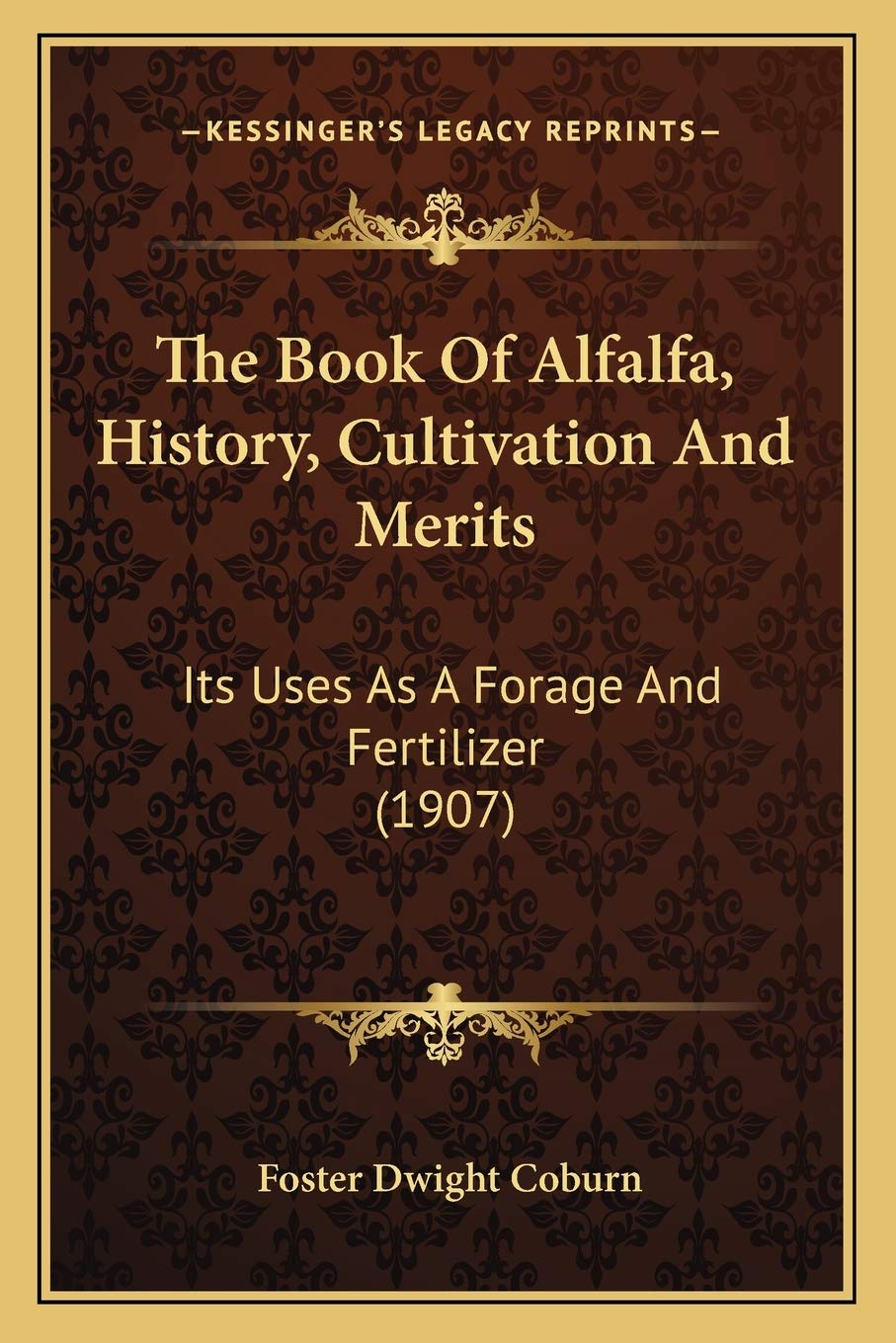 The Book Of Alfalfa, History, Cultivation And Merits: Its Uses As A Forage And Fertilizer (1907) Philosophy