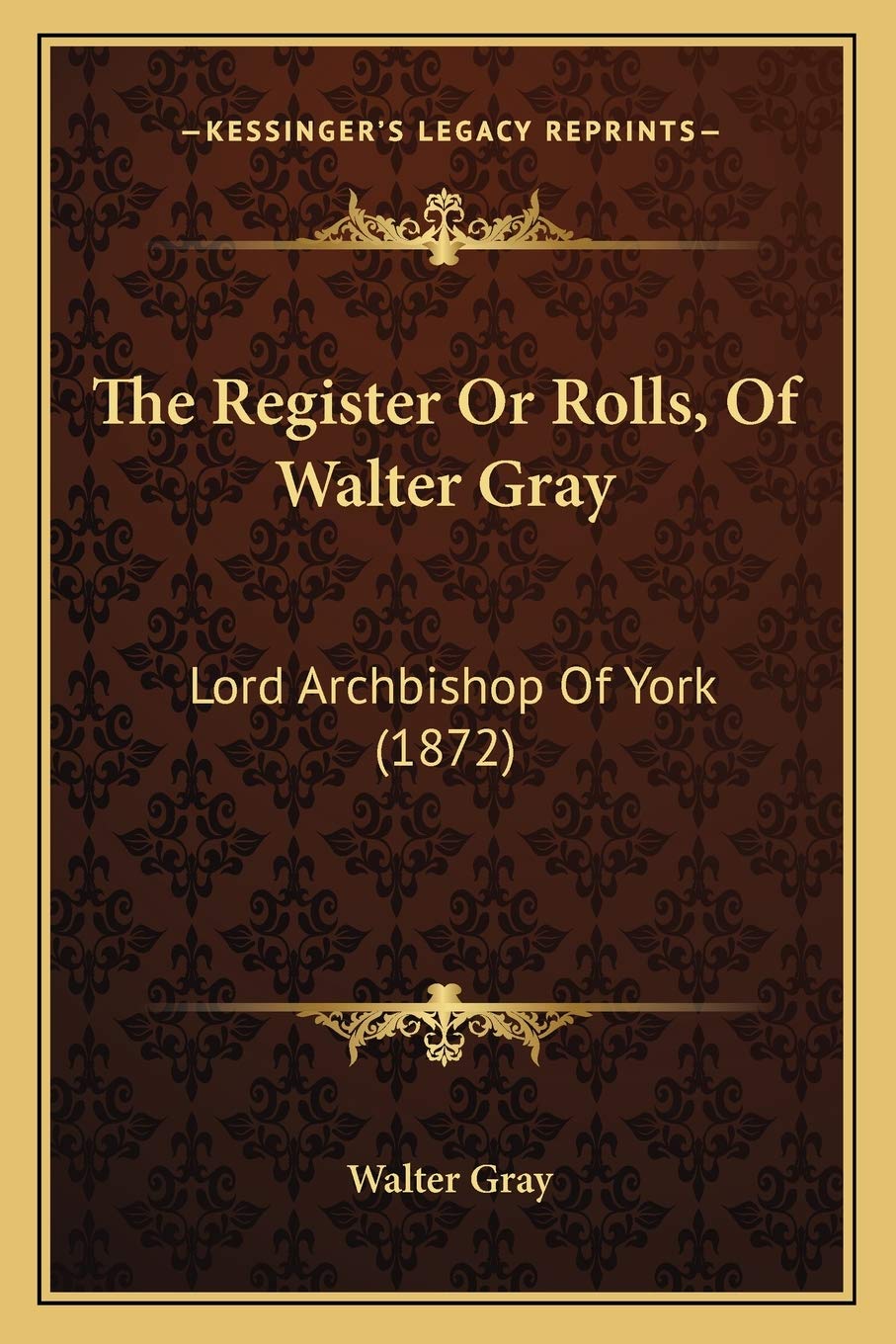The Register Or Rolls, Of Walter Gray: Lord Archbishop Of York (1872) Contemporary literature