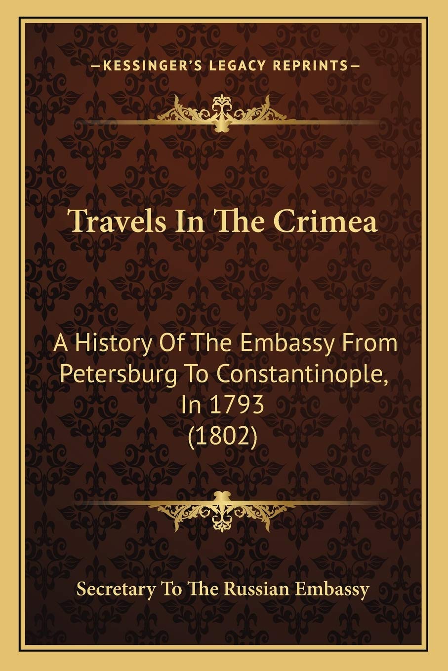 Travels In The Crimea: A History Of The Embassy From Petersburg To Constantinople, In 1793 (1802) Philosophy