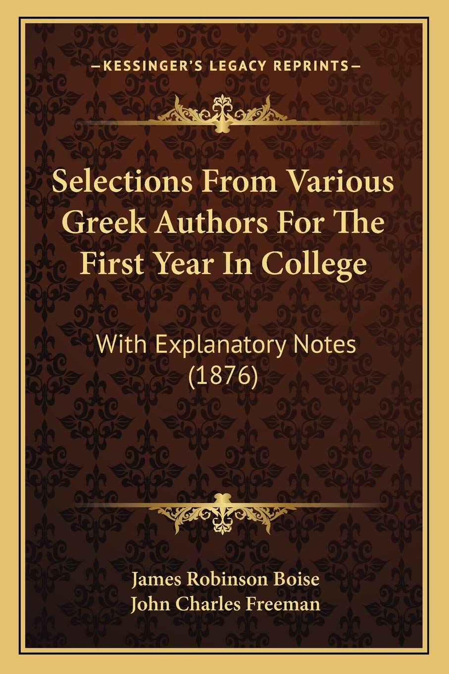 Selections From Various Greek Authors For The First Year In College: With Explanatory Notes (1876) Contemporary literature