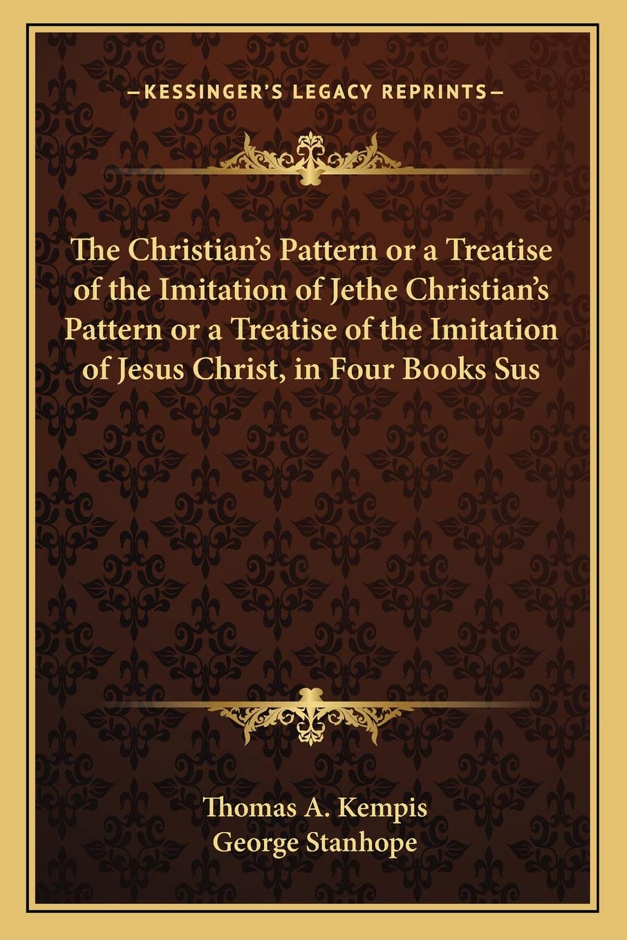 The Christian's Pattern or a Treatise of the Imitation of Jethe Christian's Pattern or a Treatise of the Imitation of Jesus Christ, in Four Books Sus Philosophy