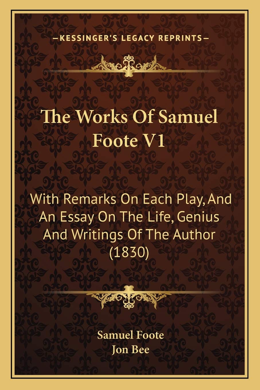 The Works Of Samuel Foote V1: With Remarks On Each Play, And An Essay On The Life, Genius And Writings Of The Author (1830) Drama