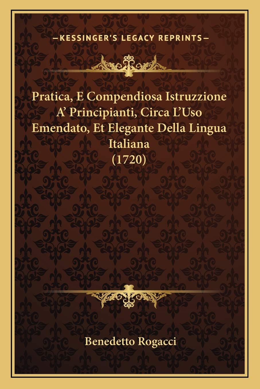 Pratica, E Compendiosa Istruzzione A' Principianti, Circa L'Uso Emendato, Et Elegante Della Lingua Italiana (1720) Social Sciences
