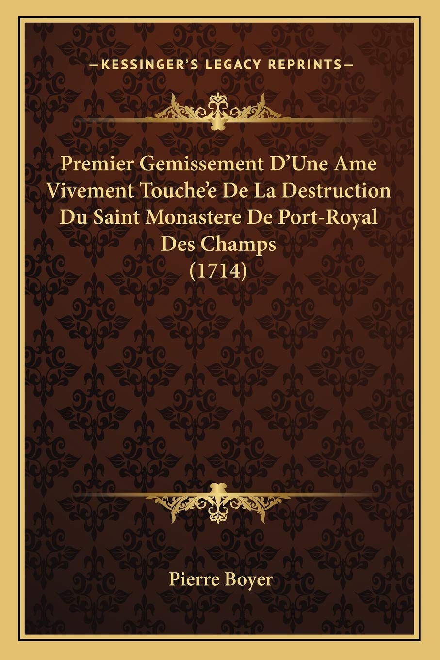 Premier Gemissement D'Une Ame Vivement Touche'e De La Destruction Du Saint Monastere De Port-Royal Des Champs (1714) International