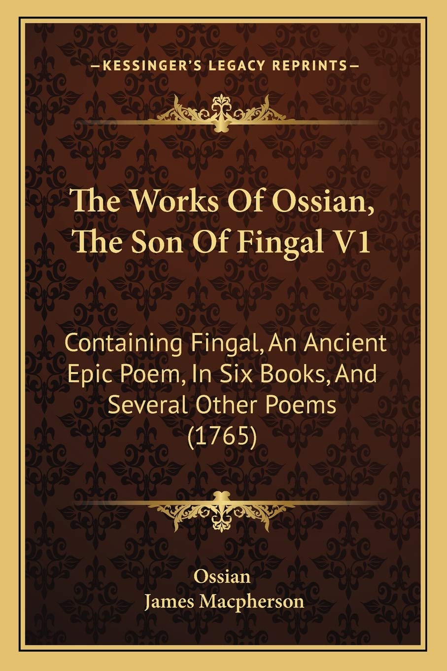 The Works Of Ossian, The Son Of Fingal V1: Containing Fingal, An Ancient Epic Poem, In Six Books, And Several Other Poems (1765) Philosophy