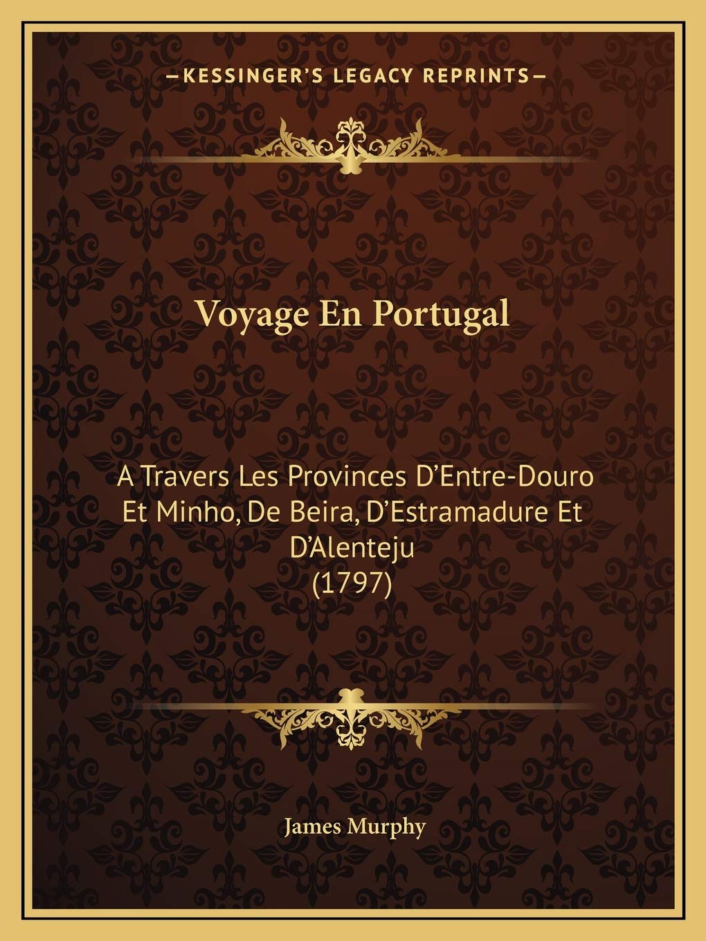 Voyage En Portugal: A Travers Les Provinces D'Entre-Douro Et Minho, De Beira, D'Estramadure Et D'Alenteju (1797) International