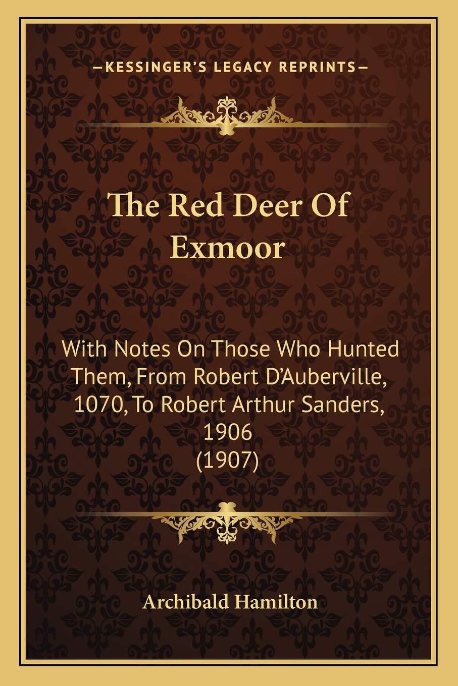 The Red Deer Of Exmoor: With Notes On Those Who Hunted Them, From Robert D'Auberville, 1070, To Robert Arthur Sanders, 1906 (1907) Contemporary literature