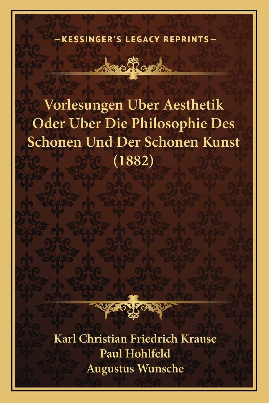 Vorlesungen Uber Aesthetik Oder Uber Die Philosophie Des Schonen Und Der Schonen Kunst (1882) Philosophy