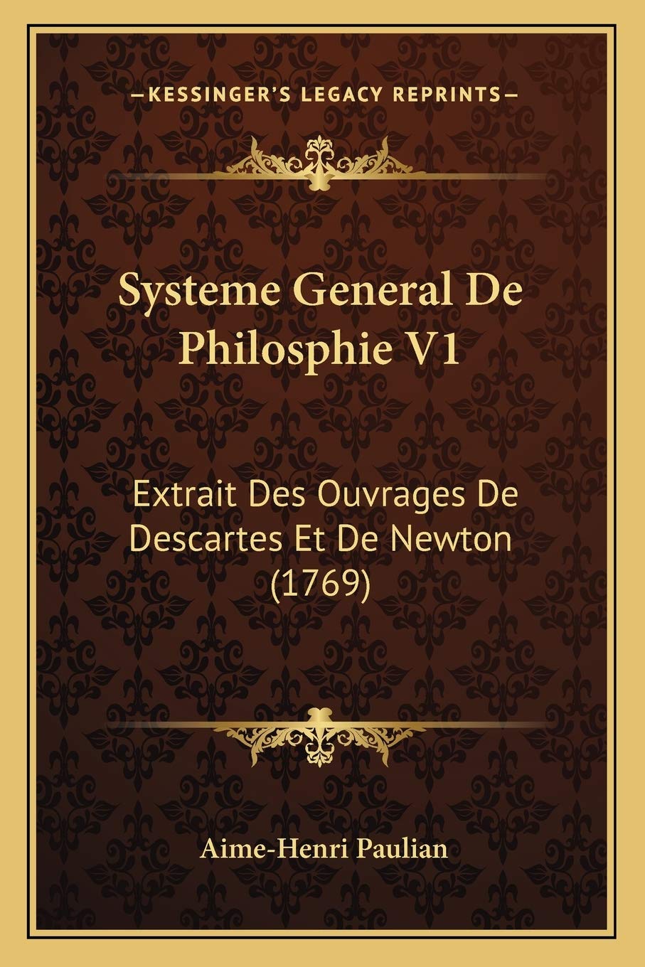 Systeme General De Philosphie V1: Extrait Des Ouvrages De Descartes Et De Newton (1769) Philosophy