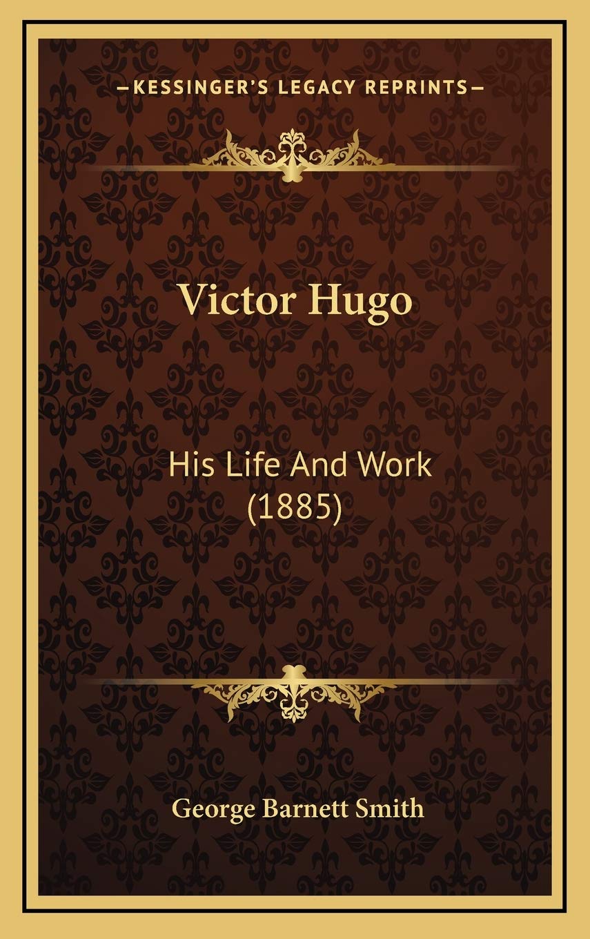 Victor Hugo: His Life And Work (1885) Art & Literature