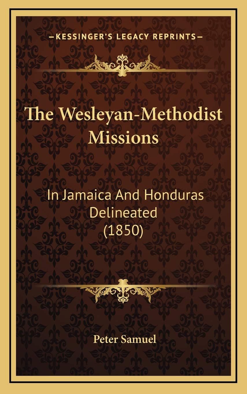 The Wesleyan-Methodist Missions: In Jamaica And Honduras Delineated (1850) Religion & Esotericism
