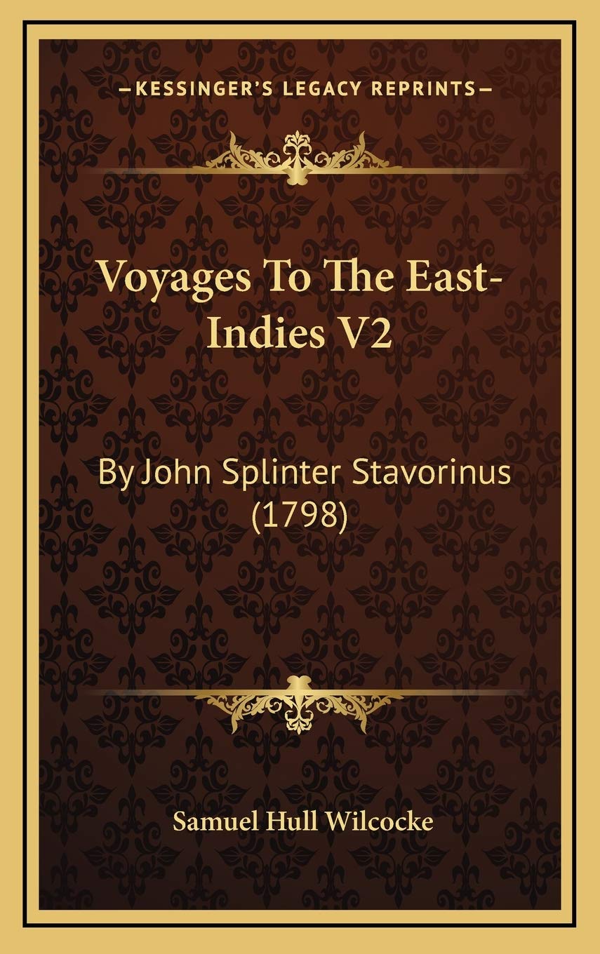 Voyages To The East-Indies V2: By John Splinter Stavorinus (1798) Essays & Short Stories
