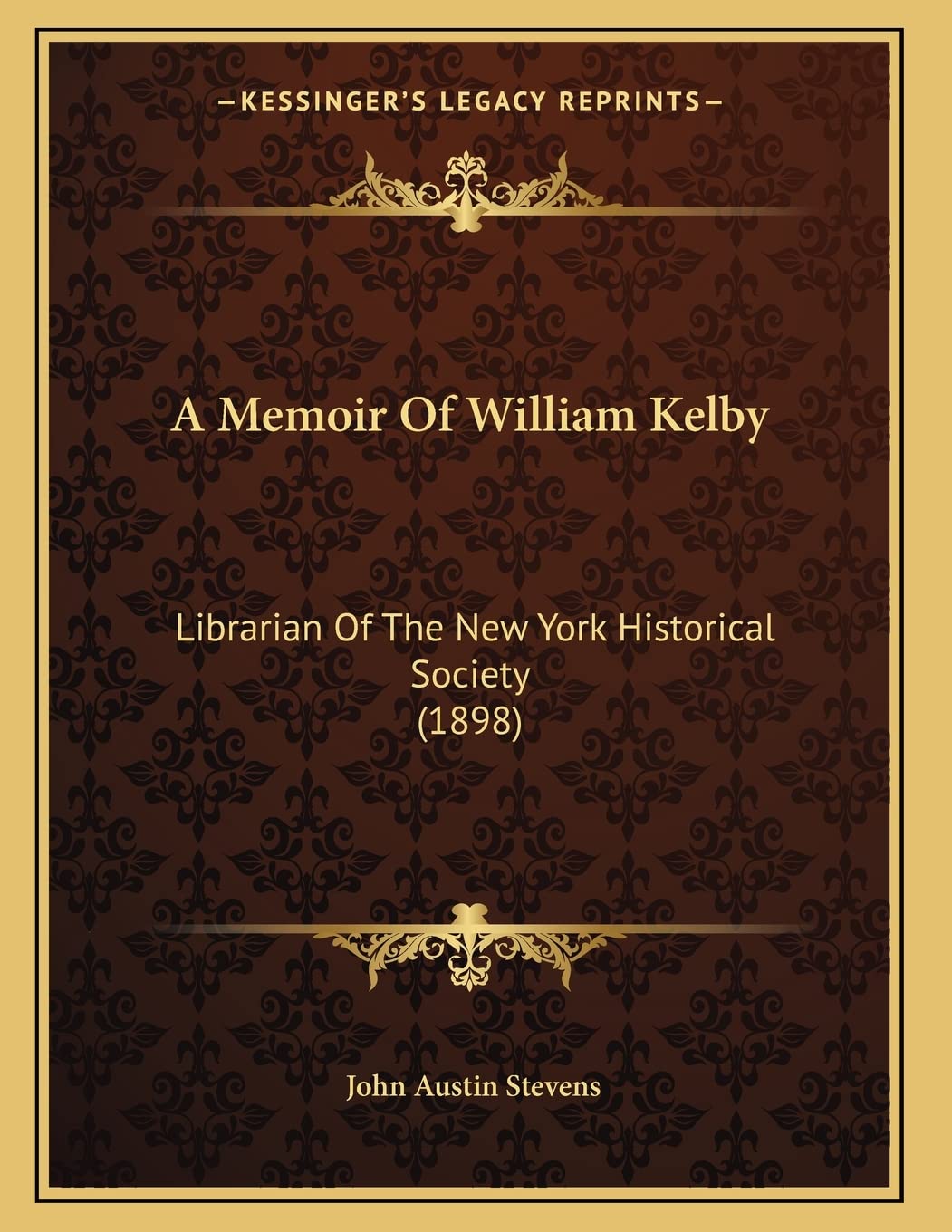 A Memoir Of William Kelby: Librarian Of The New York Historical Society (1898) Essays & Short Stories