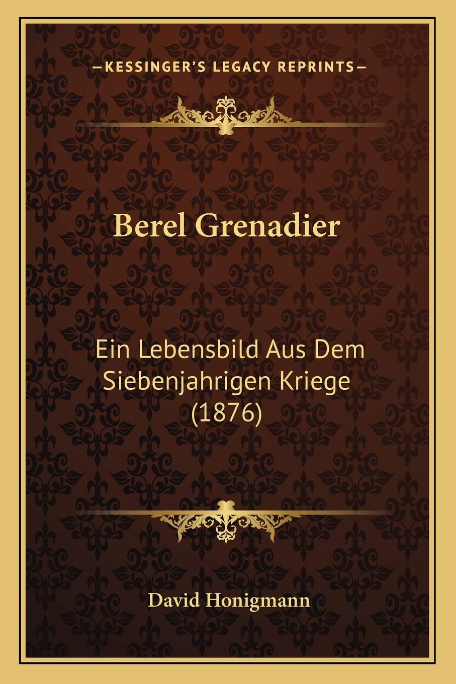 Berel Grenadier: Ein Lebensbild Aus Dem Siebenjahrigen Kriege (1876) International