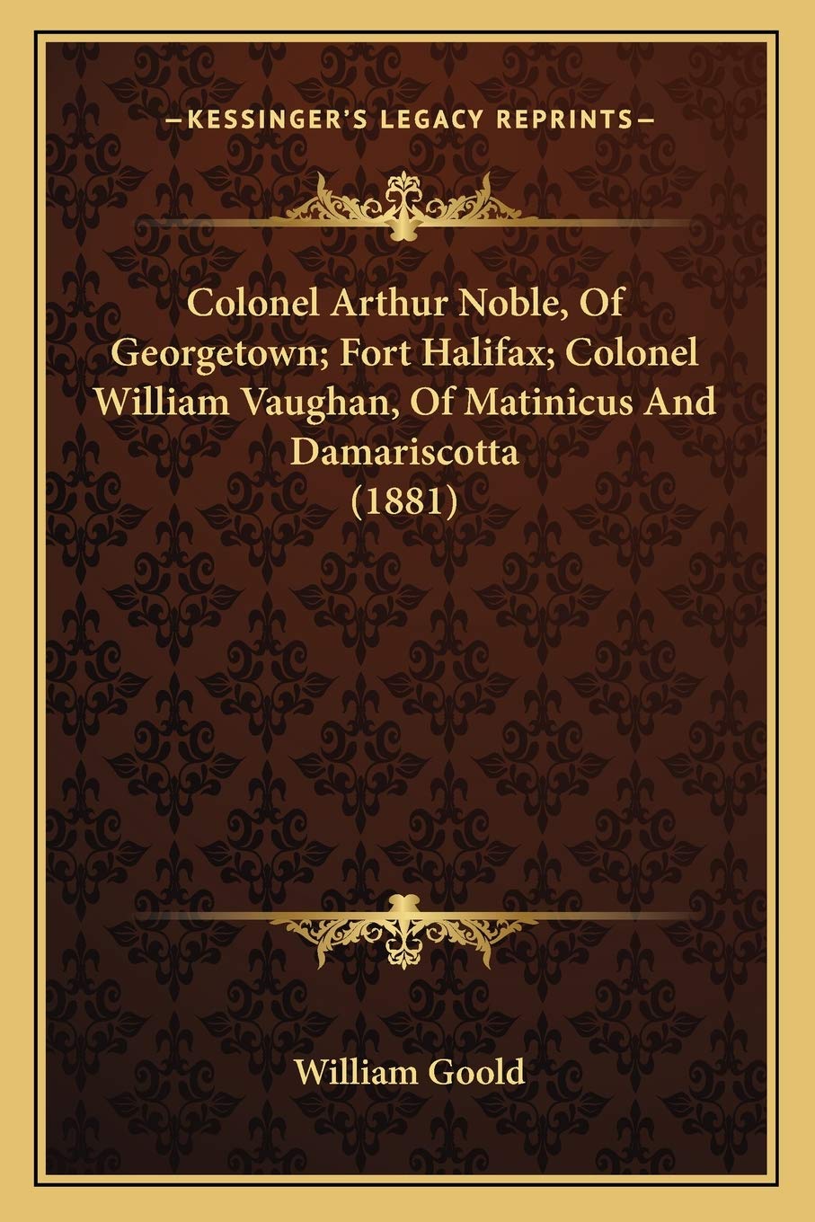 Colonel Arthur Noble, Of Georgetown; Fort Halifax; Colonel William Vaughan, Of Matinicus And Damariscotta (1881) Contemporary literature