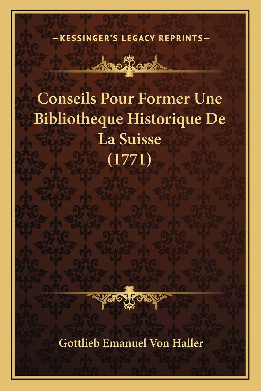 Conseils Pour Former Une Bibliotheque Historique De La Suisse (1771) Contemporary literature