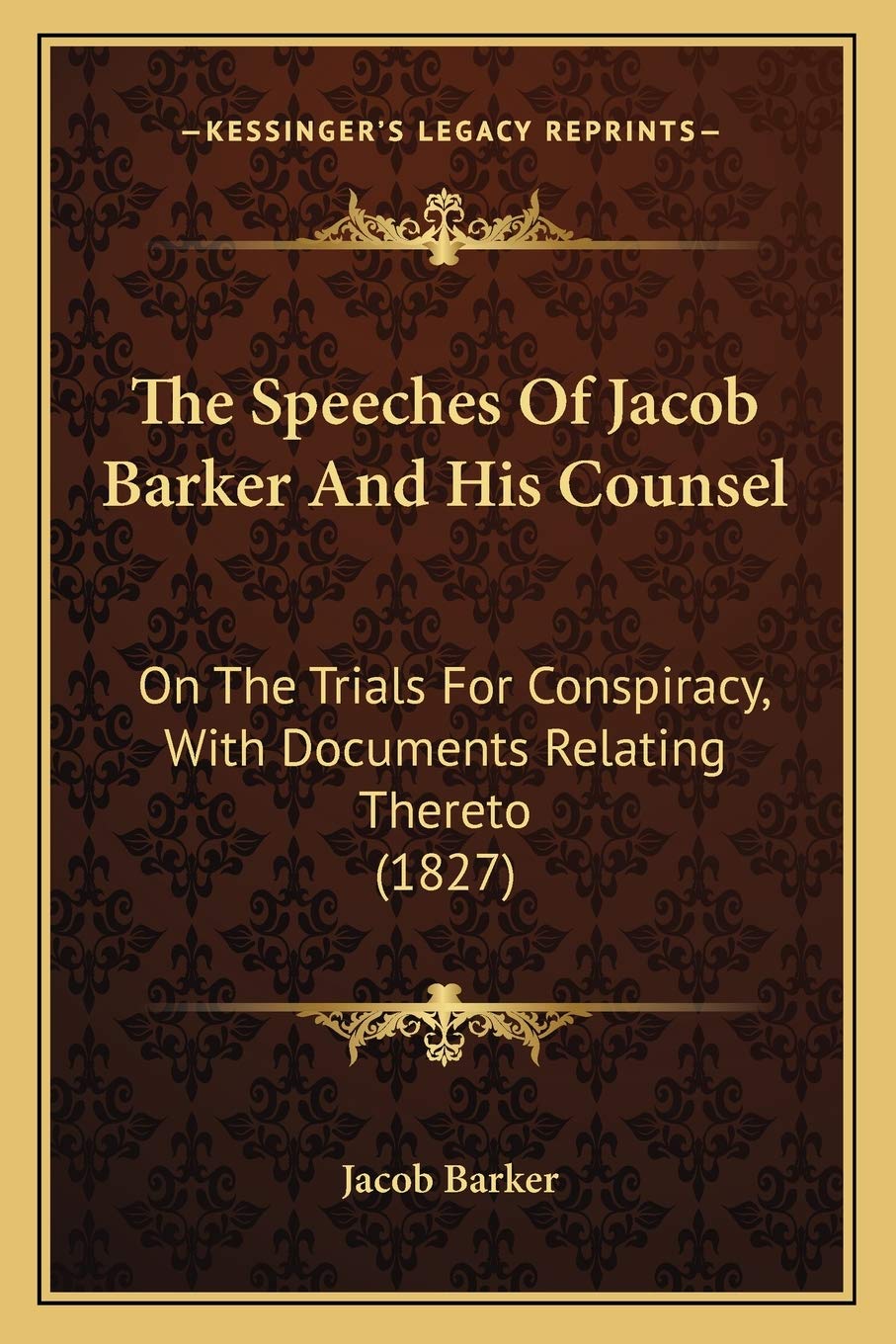 The Speeches Of Jacob Barker And His Counsel: On The Trials For Conspiracy, With Documents Relating Thereto (1827) Law