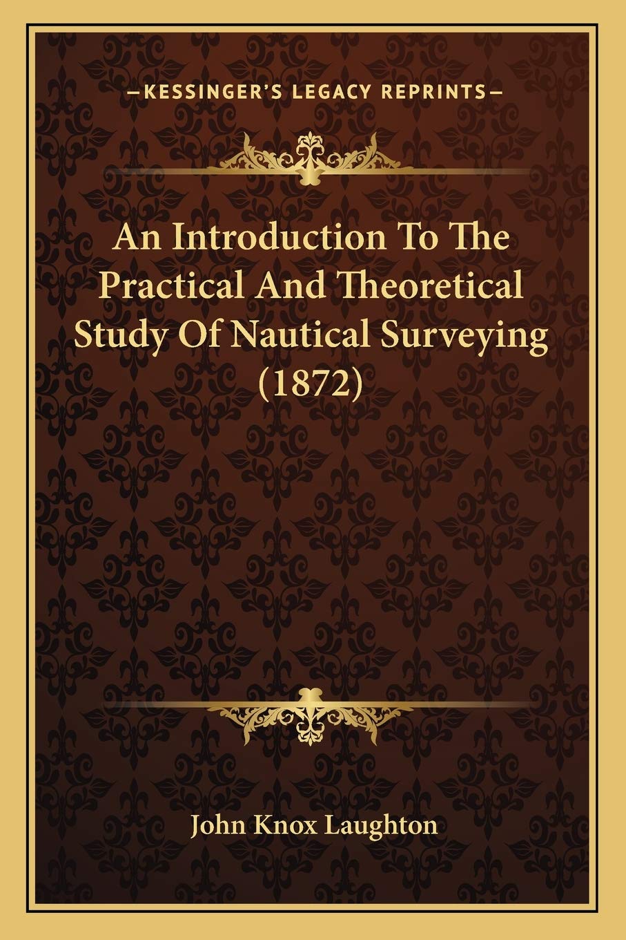 An Introduction To The Practical And Theoretical Study Of Nautical Surveying (1872) Contemporary literature