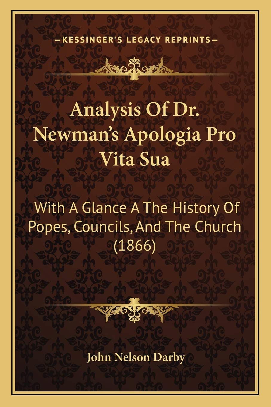 Analysis Of Dr. Newman's Apologia Pro Vita Sua: With A Glance A The History Of Popes, Councils, And The Church (1866) Philosophy