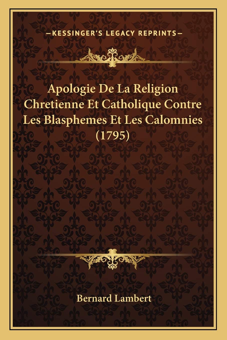 Apologie De La Religion Chretienne Et Catholique Contre Les Blasphemes Et Les Calomnies (1795) Philosophy