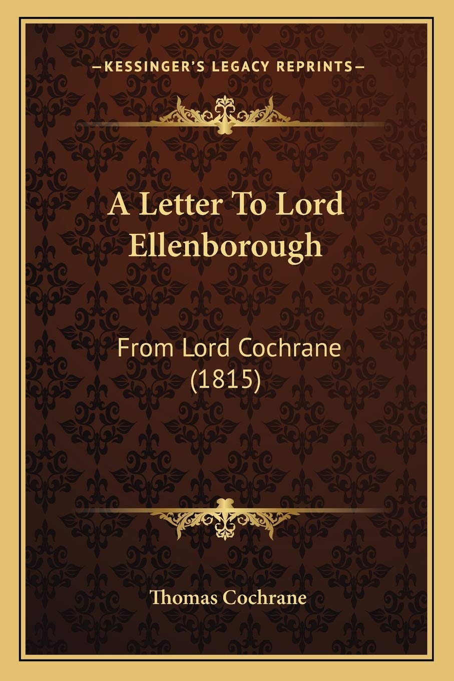 A Letter To Lord Ellenborough: From Lord Cochrane (1815) Essays & Short Stories