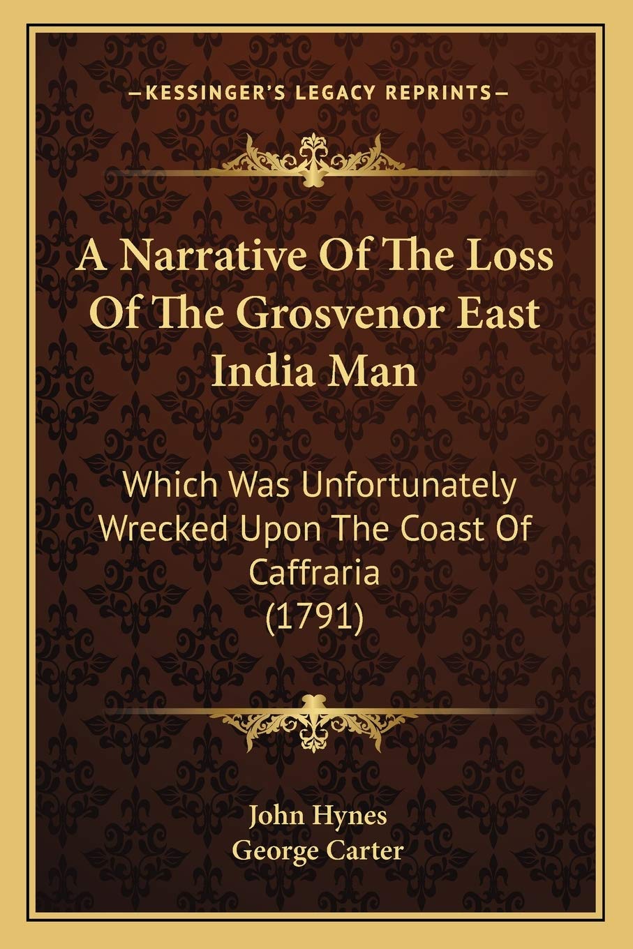 A Narrative Of The Loss Of The Grosvenor East India Man: Which Was Unfortunately Wrecked Upon The Coast Of Caffraria (1791) Essays & Short Stories
