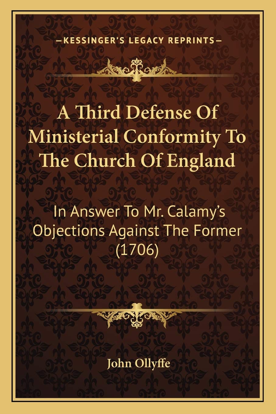 A Third Defense Of Ministerial Conformity To The Church Of England: In Answer To Mr. Calamy's Objections Against The Former (1706) Essays & Short Stories
