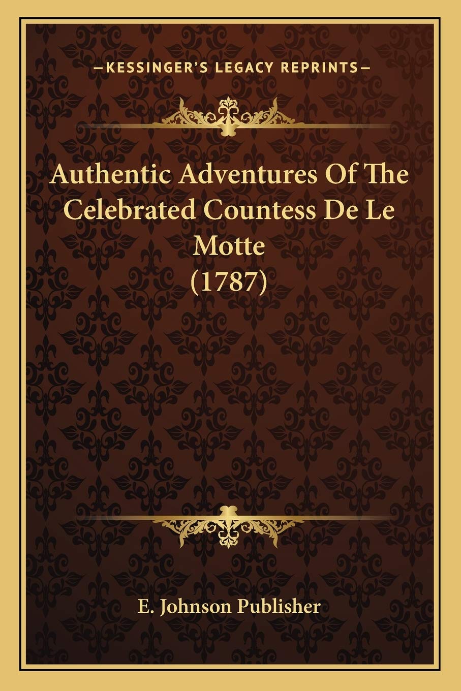 Authentic Adventures Of The Celebrated Countess De Le Motte (1787) International