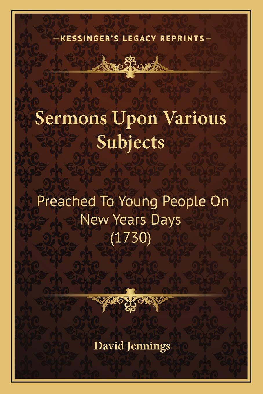 Sermons Upon Various Subjects: Preached To Young People On New Years Days (1730) Contemporary literature