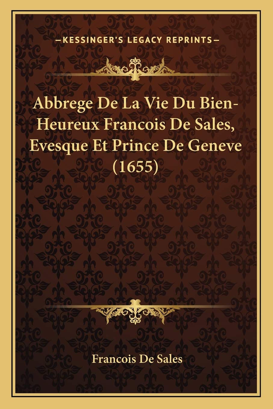 Abbrege De La Vie Du Bien-Heureux Francois De Sales, Evesque Et Prince De Geneve (1655) International