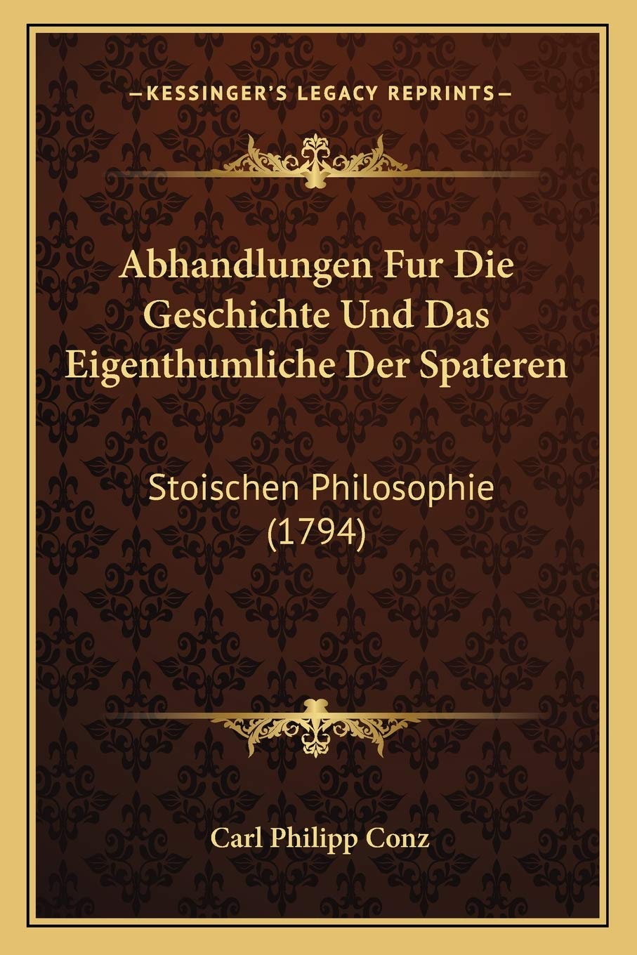Abhandlungen Fur Die Geschichte Und Das Eigenthumliche Der Spateren: Stoischen Philosophie (1794) Philosophy