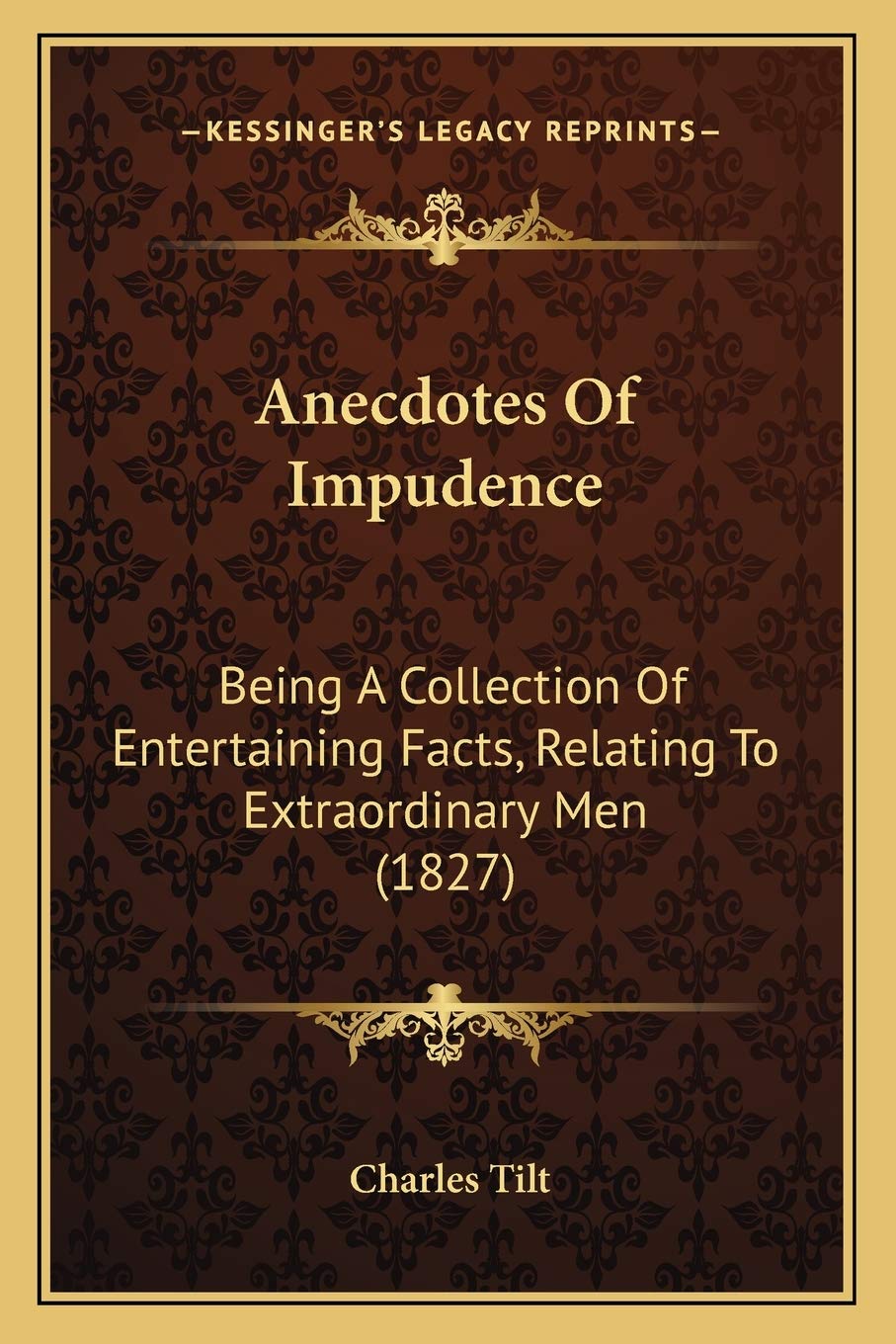 Anecdotes Of Impudence: Being A Collection Of Entertaining Facts, Relating To Extraordinary Men (1827) Essays & Short Stories