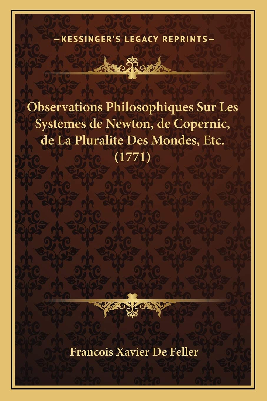 Observations Philosophiques Sur Les Systemes de Newton, de Copernic, de La Pluralite Des Mondes, Etc. (1771) Philosophy