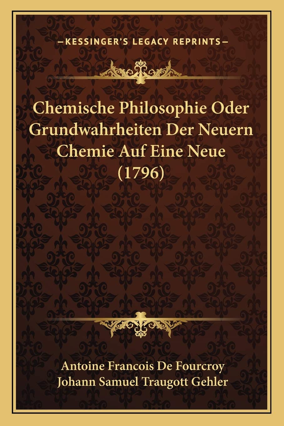 Chemische Philosophie Oder Grundwahrheiten Der Neuern Chemie Auf Eine Neue (1796) Philosophy