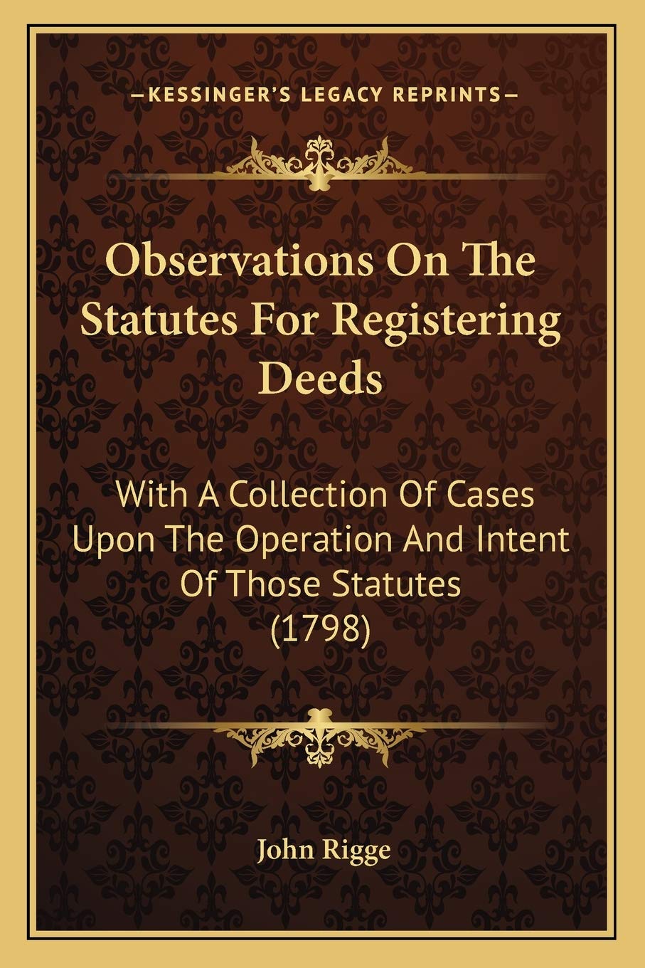 Observations On The Statutes For Registering Deeds: With A Collection Of Cases Upon The Operation And Intent Of Those Statutes (1798) Law