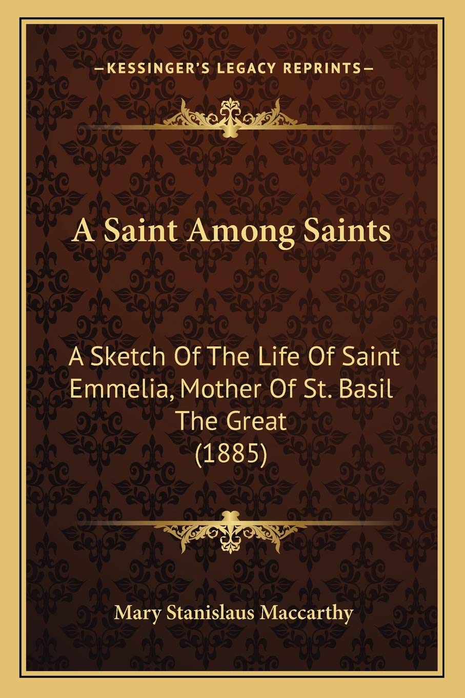 A Saint Among Saints: A Sketch Of The Life Of Saint Emmelia, Mother Of St. Basil The Great (1885) Contemporary literature Books