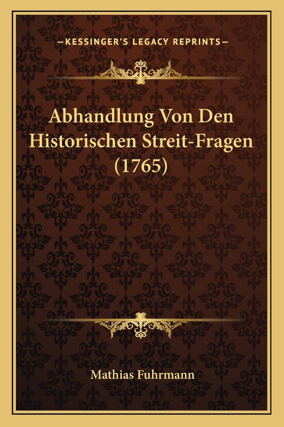 Abhandlung Von Den Historischen Streit-Fragen (1765) International