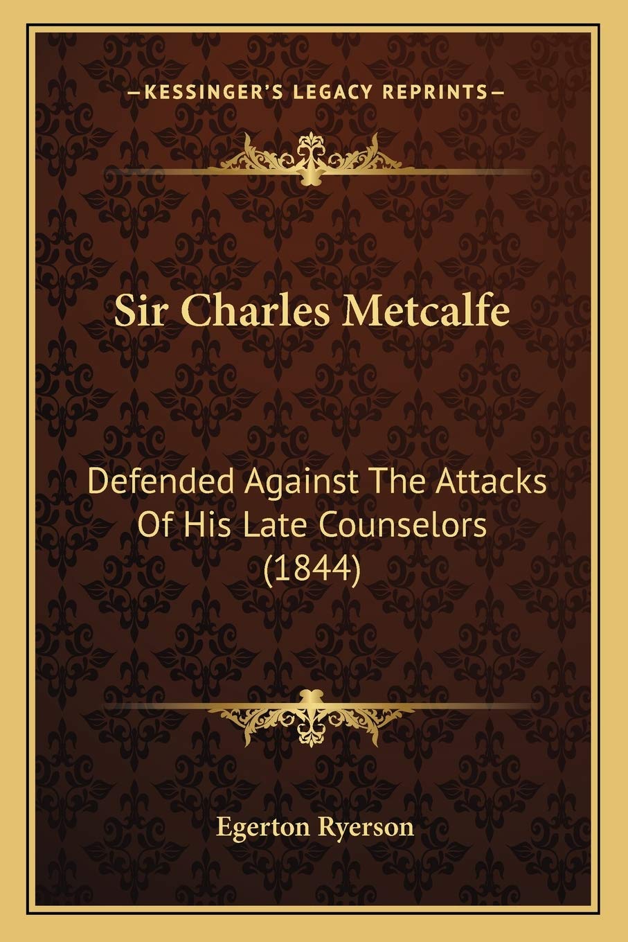 Sir Charles Metcalfe: Defended Against The Attacks Of His Late Counselors (1844) Essays & Short Stories