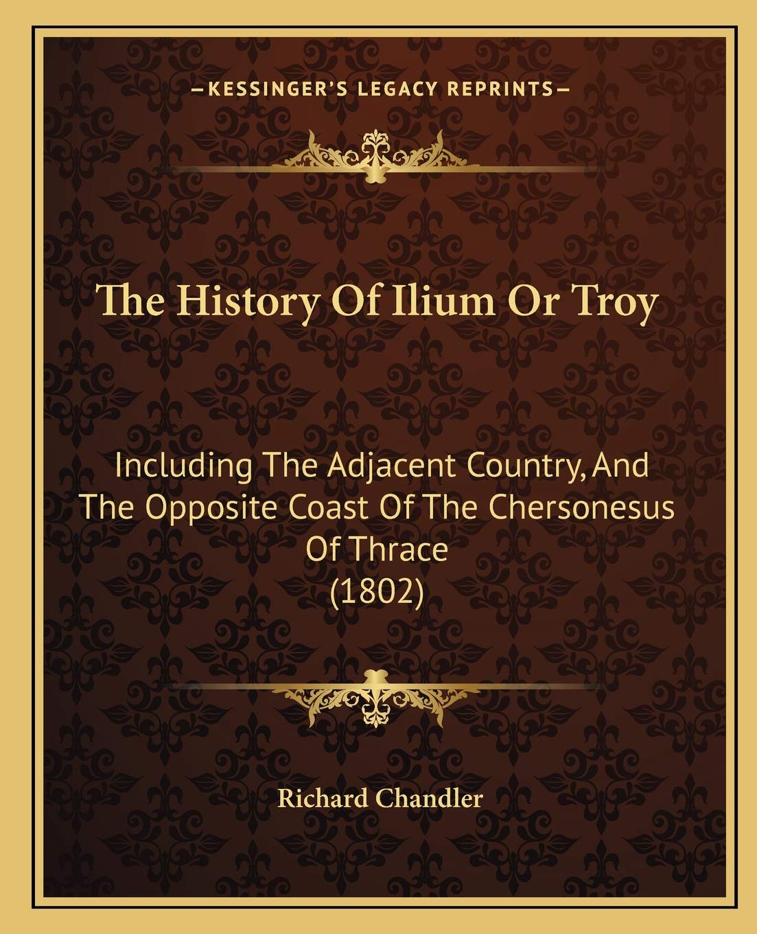 The History Of Ilium Or Troy: Including The Adjacent Country, And The Opposite Coast Of The Chersonesus Of Thrace (1802) Philosophy