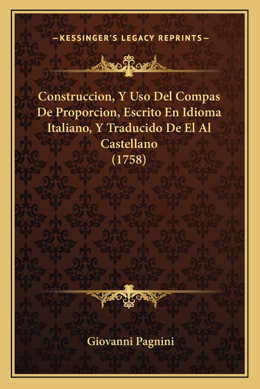 Construccion, Y Uso Del Compas De Proporcion, Escrito En Idioma Italiano, Y Traducido De El Al Castellano (1758) International