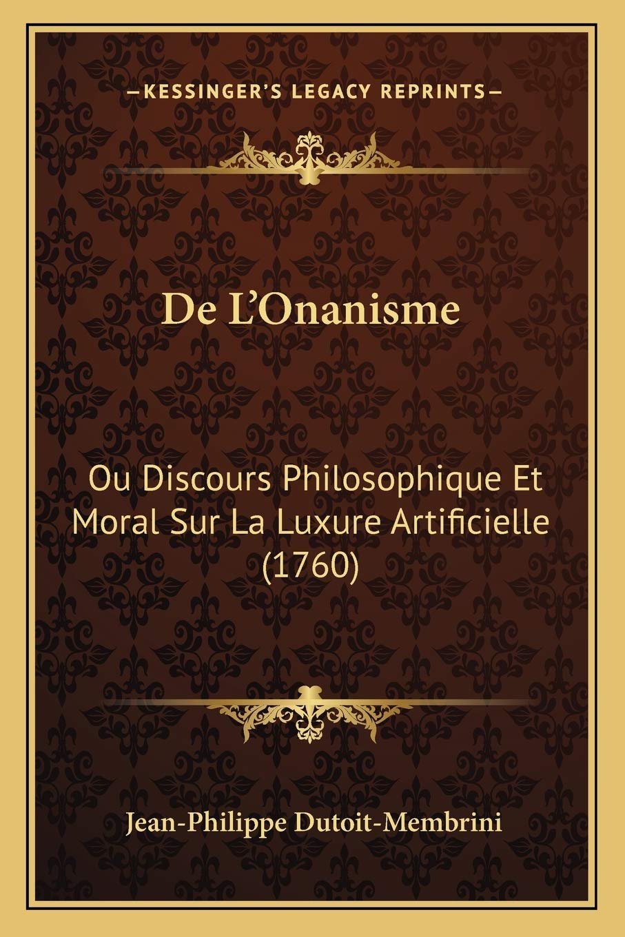 De L'Onanisme: Ou Discours Philosophique Et Moral Sur La Luxure Artificielle (1760) Philosophy
